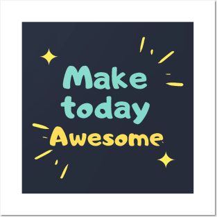 Make  today Awesome Posters and Art